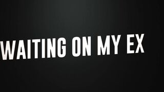 2022-09-26-8078921-waiting-on-my-ex_720