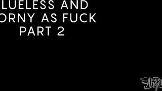 2025-01-03-10583511-clueless-and-horny-as-fuck-part-2_720