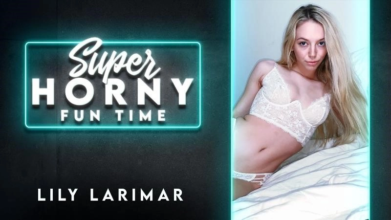 Lily Larimar - Super Horny Fun Time
