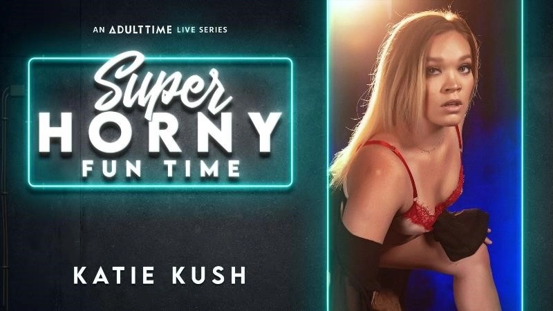 Katie Kush - Super Horny Fun Time