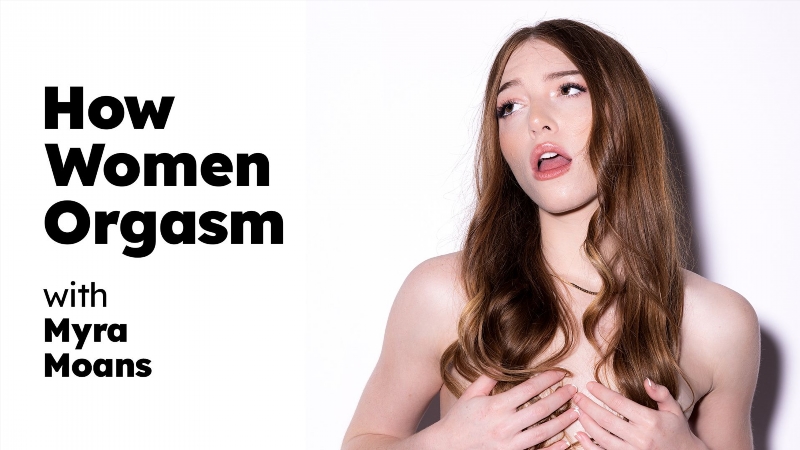 How Women Orgasm - Myra Moans