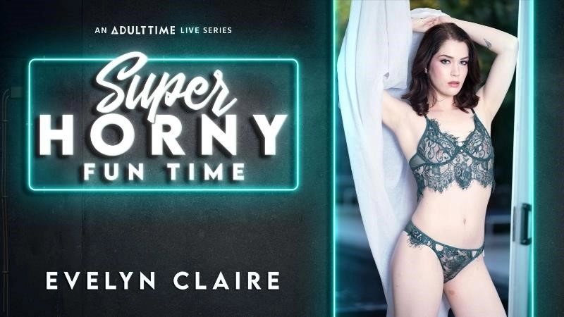 Evelyn Claire - Super Horny Fun Time