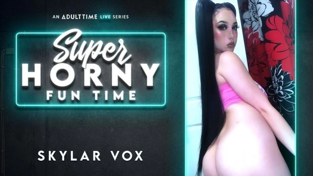 Skylar Vox - Super Horny Fun Time